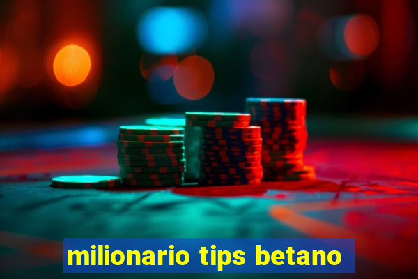 milionario tips betano